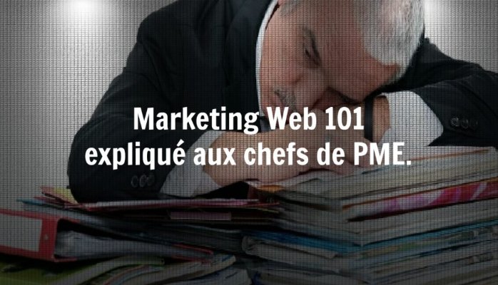 Marketing Web 101 expliqué aux chefs de PME.